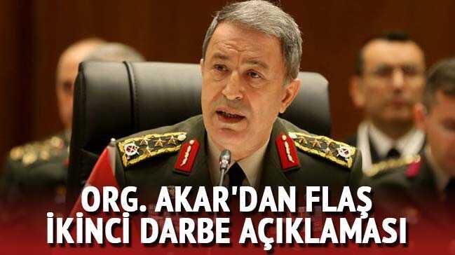 İkinci kalkışma iddiasına Org. Akar'dan flaş açıklama
