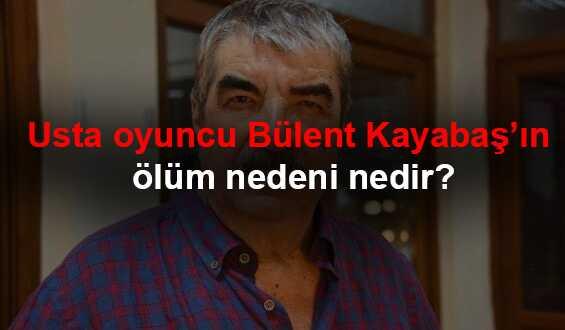 B%C3%BClent+Kayaba%C5%9F+%C3%B6l%C3%BCm+nedeni+nedir?