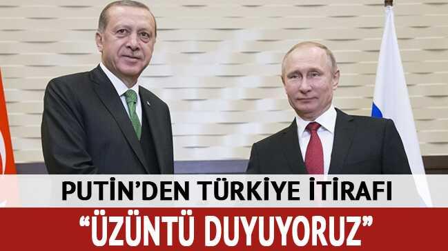 Putin'den Türkiye itirafı! Üzüntü duyuyoruz