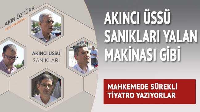 Akıncı Üssü sanıkları 'yalan makinesi' gibi