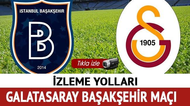 Galatasaray Başakşehir şifresiz izleme yolları Başakşehir Galatasaray maçı ne zaman