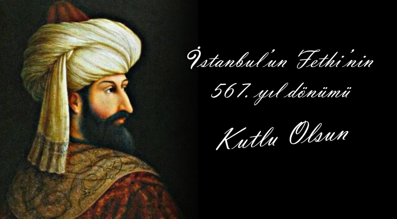 İstanbul'un Fethi'nin 567. yıl dönümü Kutlu Olsun