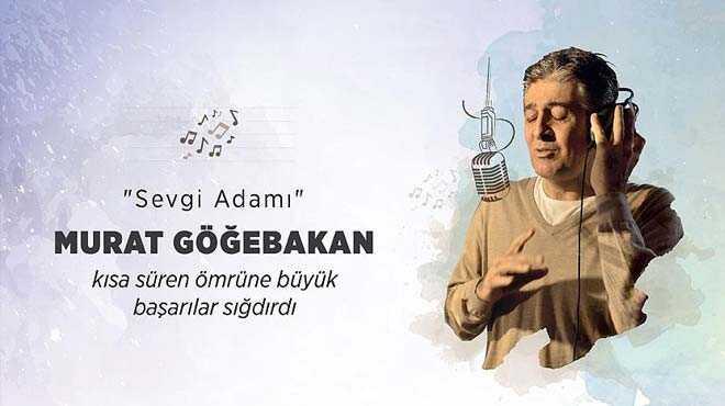 'Sevgi Adamı Murat Göğebakan'