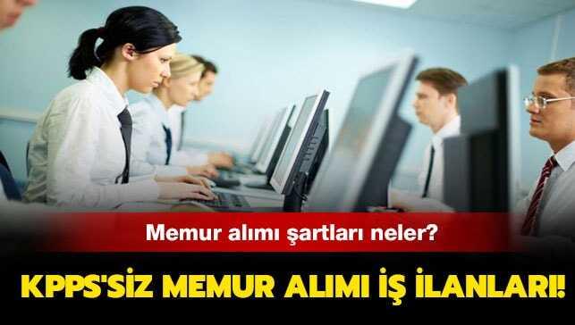 KPSS'siz memur alımı iş ilanları haberimizde!