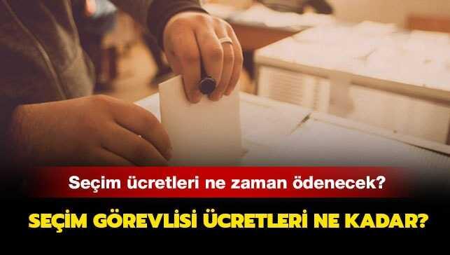 31 Mart seçim görevli ücretleri ne zaman ödenecek" Seçim görevlisi ücretleri ne kadar"