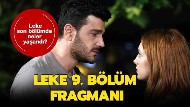 Leke 9. yeni bölüm fragmanı yayında mıı" Son bölümde neler yaşandı"