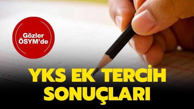 YKS ek tercih sonuçları için heyecan artıyor