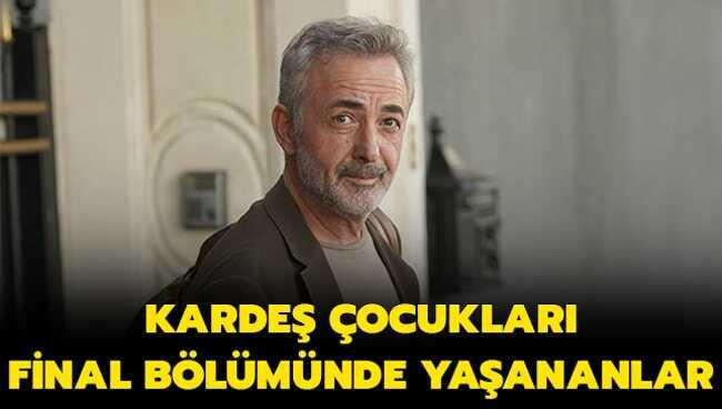 Kardeş Çocukları final izle! Kardeş Çocukları final bölümünde neler oldu" İşte son bölüm linki