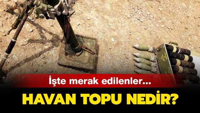 Havan topu mermisi etki alanı nedir" Havan topu mermisi menzili ne kadar" İşte yanıtı..