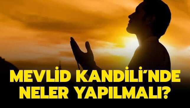 Mevlid Kandili'nde yapılacak ibadetler: Mevlid Kandili'nde hangi ibadetler yapılmalıdır, yapılacak ibadetler neler"