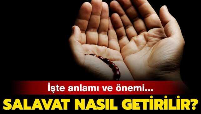 Salavat nasıl getirilir" Salavat nedir, nasıl okunur"