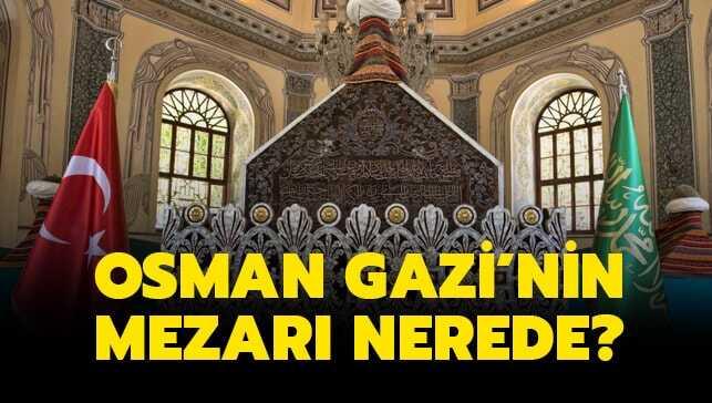 Osman Gazi'nin mezarı, türbesi nerededir" Bursa Osmangazi Türbesine nasıl gidilir"