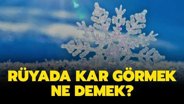Rüyada kar yağdığını (yağması) görmek ne demek" Rüyada kar görmek ne anlama gelir"
