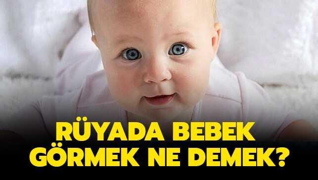 Rüyada erkek-kız bebek görmek ne anlama gelir" Rüyada bebek görmek ne demek"