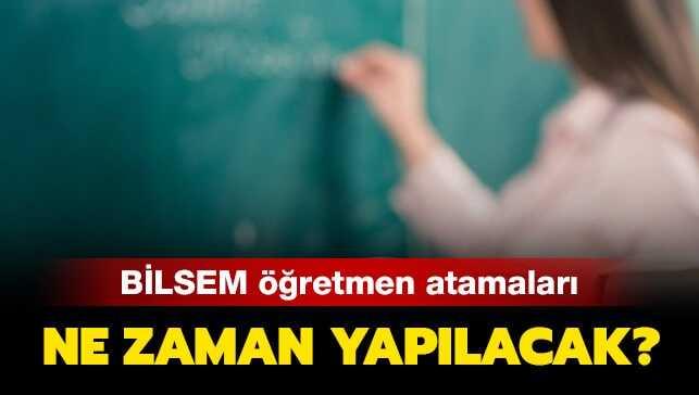 BİLSEM öğretmen atamaları ne zaman" BİLSEM öğretmen atama başvuru sonuçları açıklandı mı"