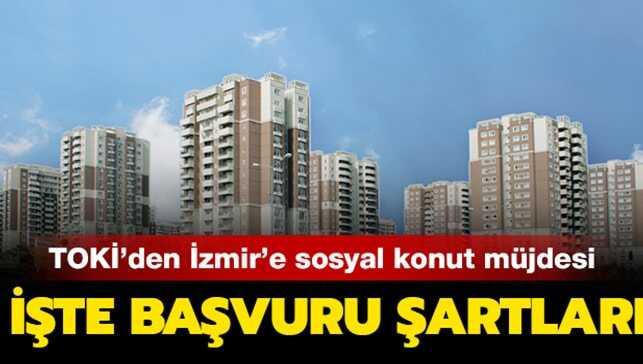TOKİ İzmir sosyal konut projeleri hangi ilçelerde" İzmir TOKİ başvuru şartları ne"