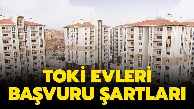 TOKİ evleri 2020 başvuru şartları nedir? Toplu Konut İdaresi evleri