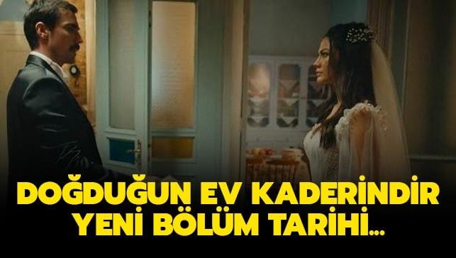 Doğduğun Ev Kaderindir 2. yeni bölüm ne zaman? Doğduğun Ev Kaderindir