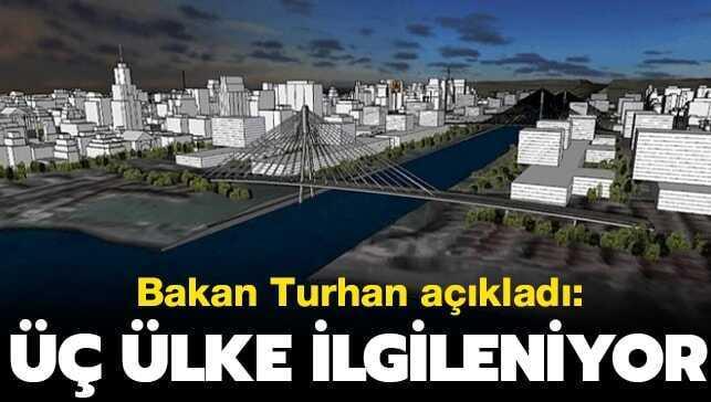 Bakan Turhan'dan Kanal �stanbul a��klamas�: �� �lke ilgileniyor