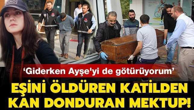 E�ini �ld�ren katilden kan donduran mektup! 'Giderken Ay�e'yi de g�t�r�yorum'