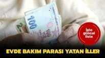 ��te 14 Ocak evde bak�m paras� yatan iller listesi..