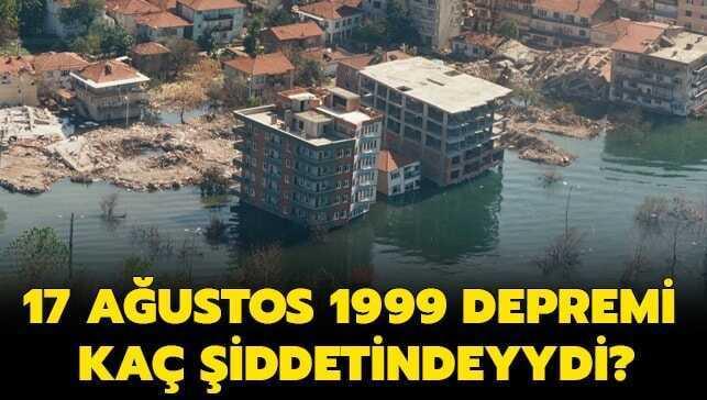 17 Ağustos 1999 depreminde kaç kişi öldü" 17 Ağustos 1999 Gölcük depremi kaç şiddetindeydi"