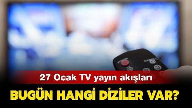 27 Ocak Pazartesi Kanal D, ATV, Star Tv, Show Tv, Fox yayın akışı!