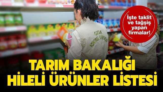 Tarım ve Orman Bakanlığı taklit veya tağşiş listesi burada! Tarım Bakanlığı ifşa edilen hileli ürünler!