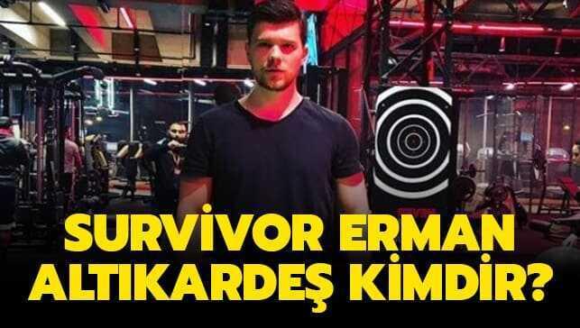 Survivor Erman Altıkardeş kimdir"