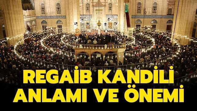 Regaip (Regaib) Kandili önemi, anlamı ve fazileti nedir" Regaip Kandili nedir, ne demek"