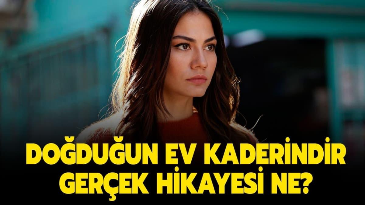 Doğduğun Ev Kaderindir gerçek hikayesi nedir? Doğduğun Ev