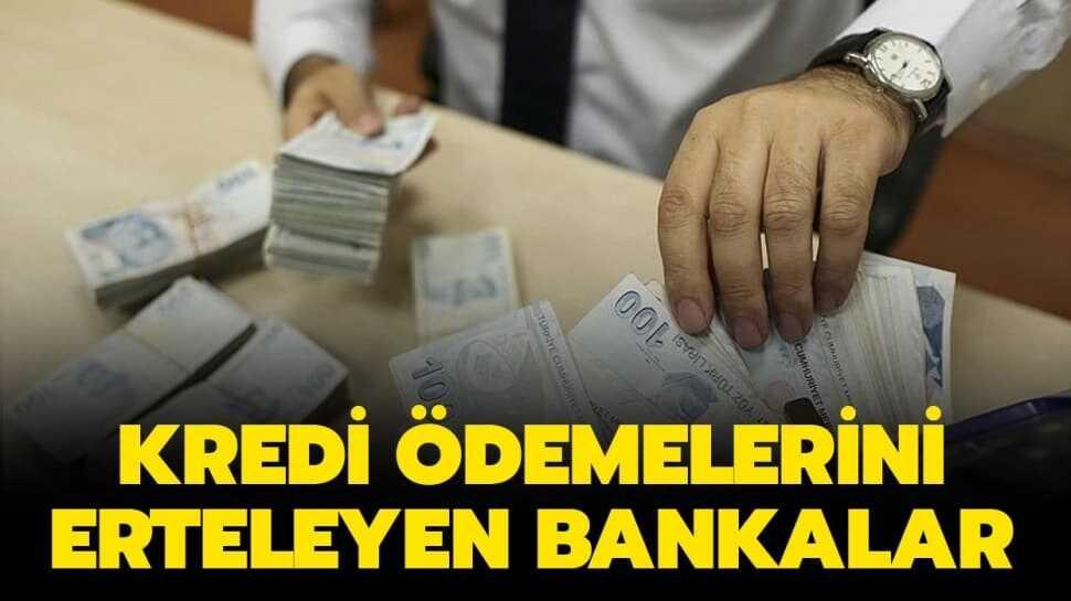 Hangi bankalar kredi borçlarını erteledi"