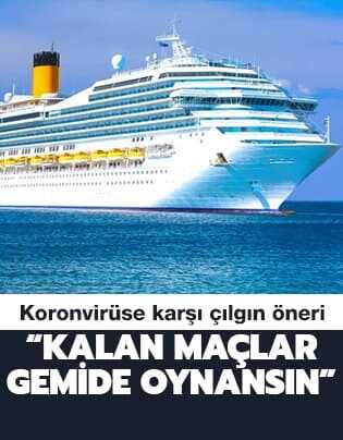 Kalan maçlar için çılgın öneri: 'Gemiden oynansın'