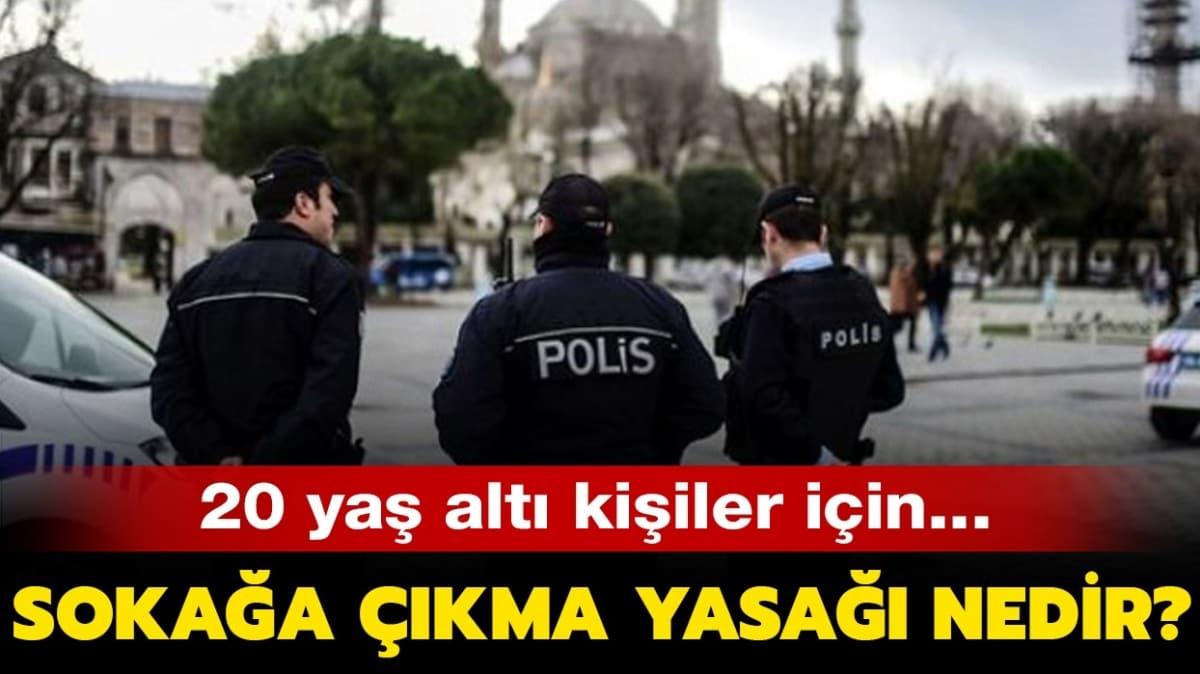 20 yaş altı sokağa çıkma yasağı nedir? 20 yaş altı sokağa ...