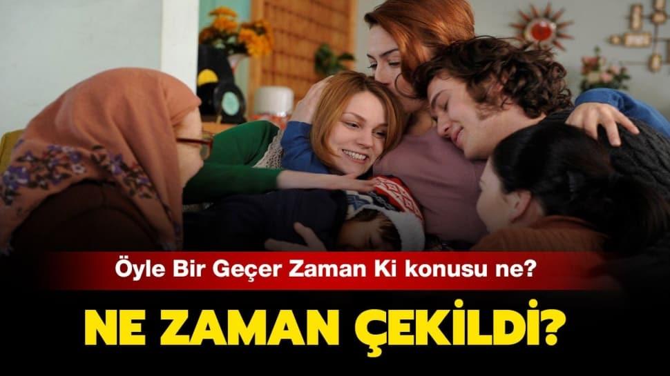 Yle Bir Ge Er Zaman Ki Ne Zaman Ekildi Yle Bir Ge Er Zaman Ki Oyuncular Kimler Konusu Ne