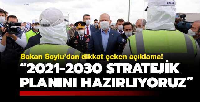 Bakan Soylu'dan dikkat �eken a��klama: 2021-2030 stratejik plan�n� haz�rl�yoruz!