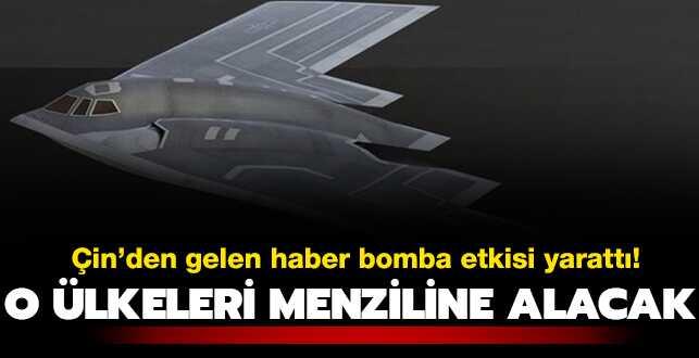 �in'den gelen haber bomba etkisi yaratt�... O �lkeleri menziline alacak