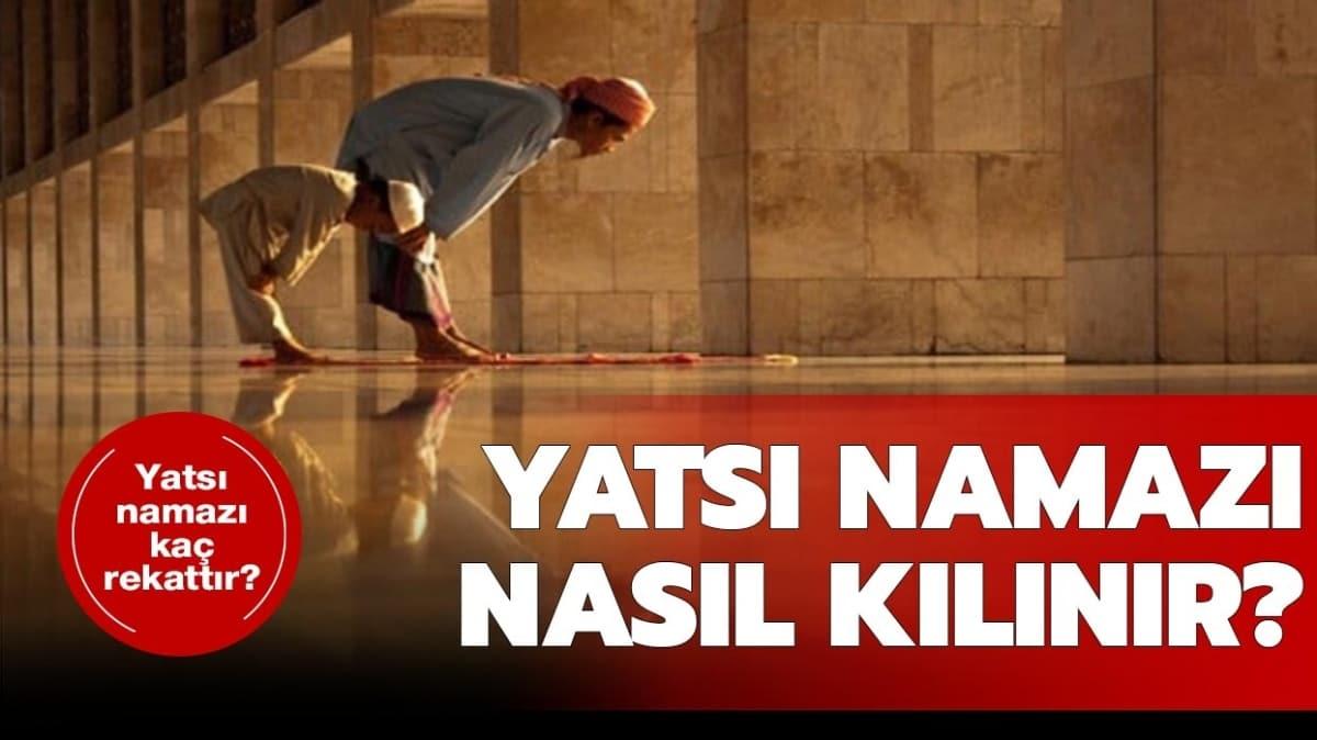 Yatsı namazı nasıl kılınır, yatsı namazı kaç rekat? yatsı