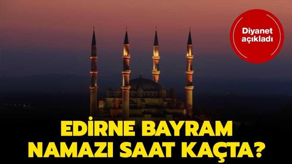 Edirne bayram ve duha namazı vakti 2020! Edirne bayram namazı saat kaçta"