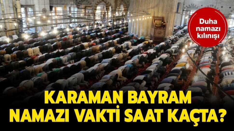 Diyanet Karaman bayram namazı ve kuşluk vakti 2020! Karaman bayram namazı saat kaçta"