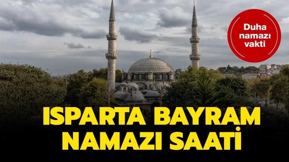 Isparta kuşluk ve bayram namazı vakti 2020! Isparta bayram namazı saat kaçta"