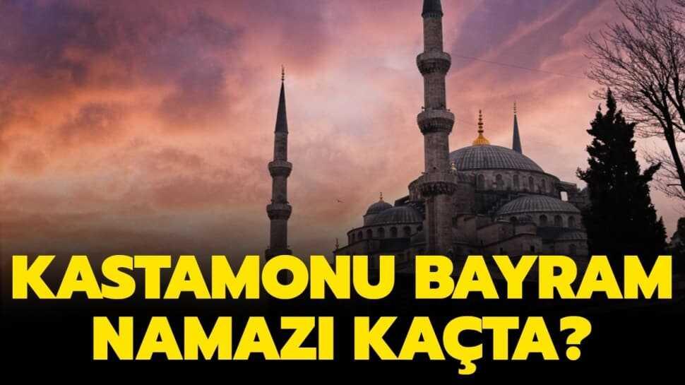 Diyanet Kastamonu bayram namazı saat kaçta" İşte Kastamonu Ramazan Bayramı ve Duha namazı vakti 2020!