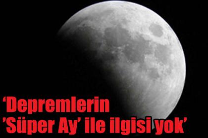 'Depremlerin 'Süper Ay' ile ilgisi yok'