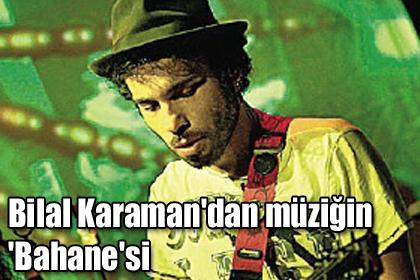 Bilal Karaman'dan müziğin 'Bahane'si
