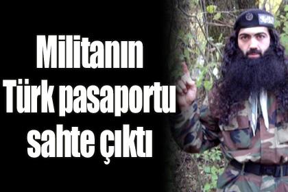 Çeçen militanın Türk pasaportu sahte çıktı