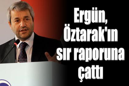 Ergün, Öztarak'ın sır raporuna çattı